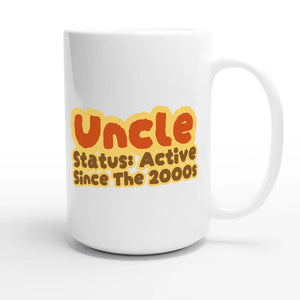Uncle Status: Active Since The 2000s — cute 15oz white coffee mug