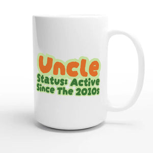 Uncle Status: Active Since The 2010s — cute 15oz white coffee mug