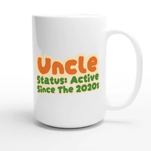 Uncle Status: Active Since The 2020s — cute 15oz white coffee mug