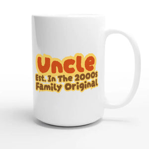 Uncle • Est. In The 2000s • Family Original — cute 15oz white coffee mug