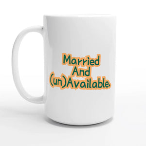 Married And (un)Available — 15oz coffee mug, other side