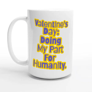 Valentine's Day: Doing My Part For Humanity — 15oz coffee mug, other side