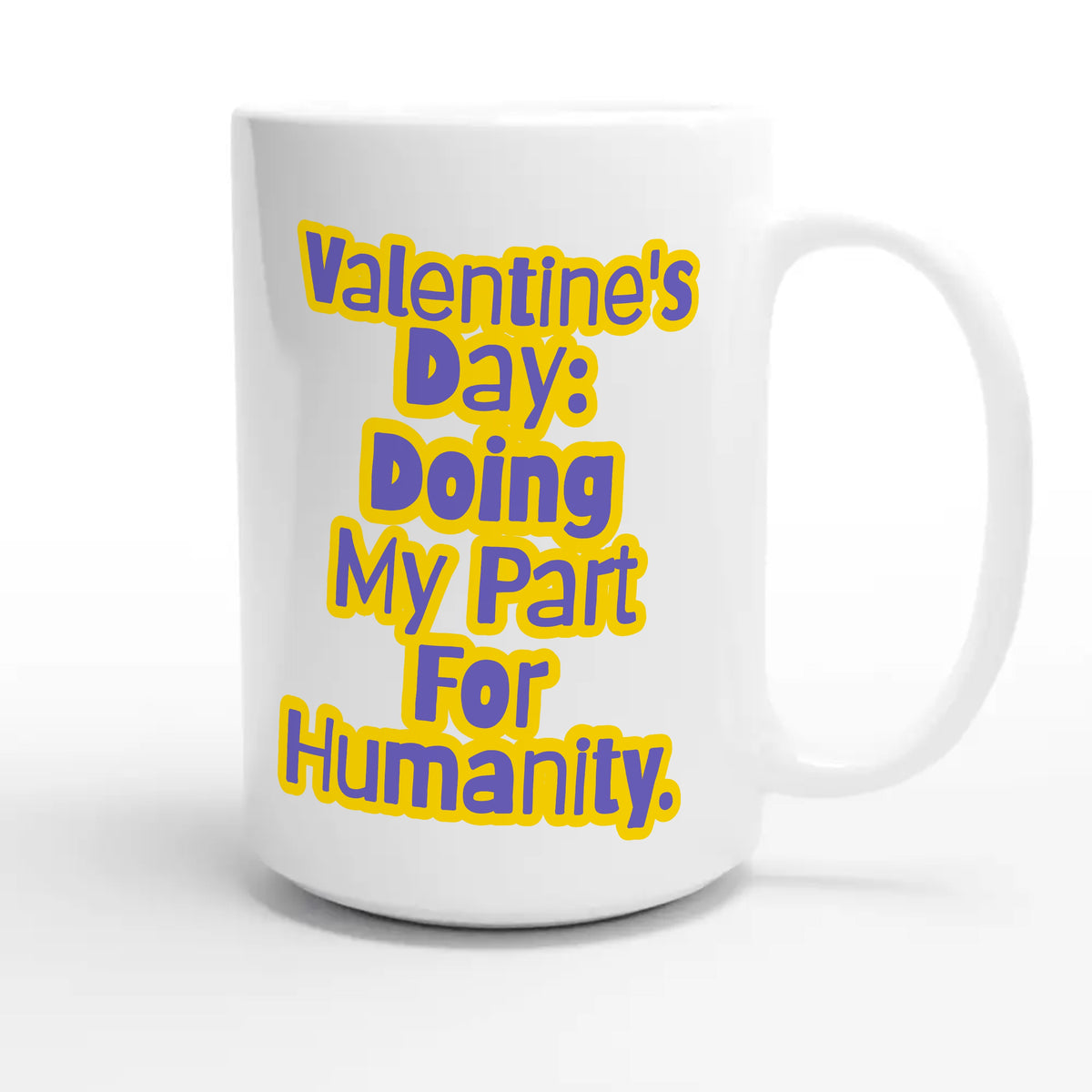 Valentine's Day: Doing My Part For Humanity — funny 15oz white coffee mug