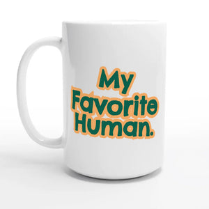My Favorite Human — 15oz coffee mug, other side