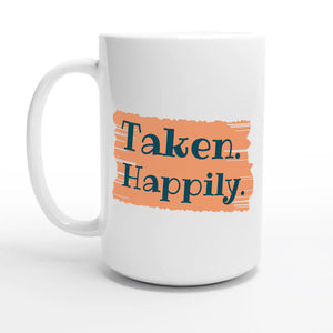 Taken. Happily — 15oz coffee mug, other side