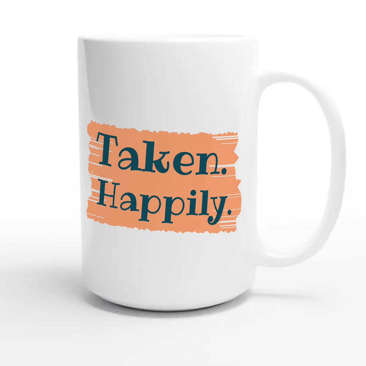 Taken. Happily — funny 15oz white coffee mug