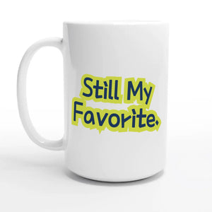 Still My Favorite — 15oz coffee mug, other side