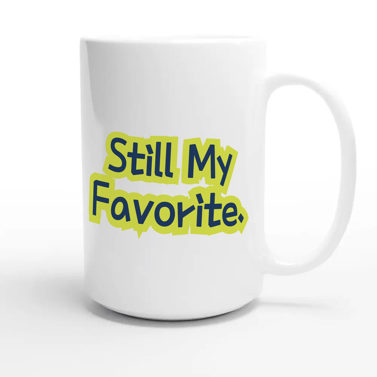 Still My Favorite — funny 15oz white coffee mug