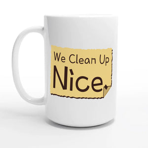 We Clean Up Nice — 15oz coffee mug, other side