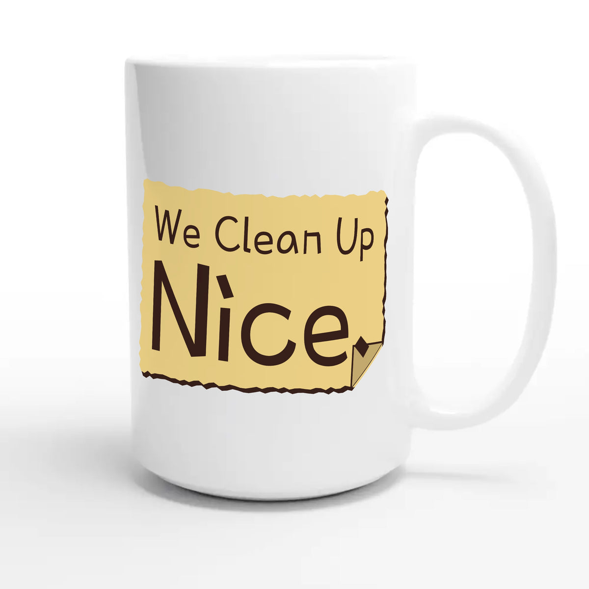 We Clean Up Nice — funny 15oz white coffee mug