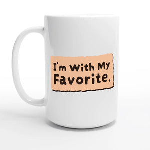 I’m With My Favorite — 15oz coffee mug, other side