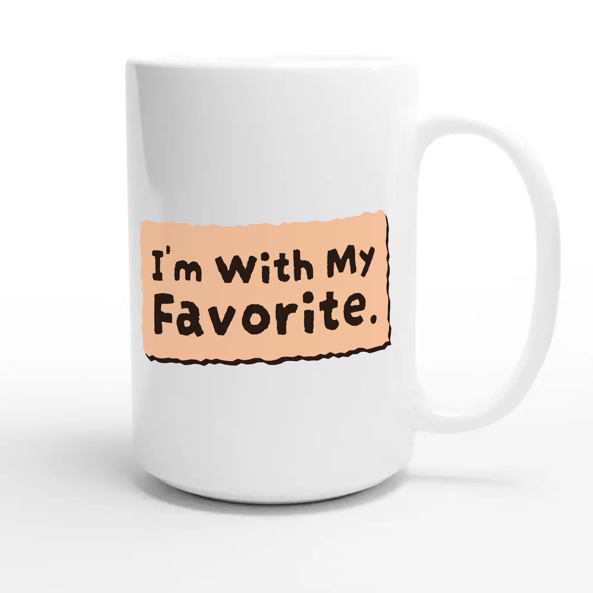 I’m With My Favorite — funny 15oz white coffee mug
