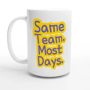 Same Team. Most Days — 15oz coffee mug, other side