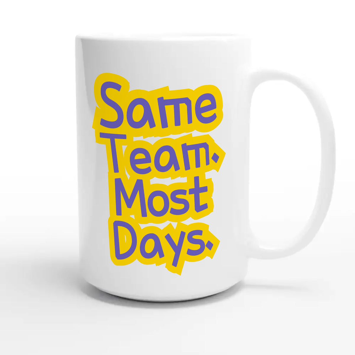 Same Team. Most Days — funny 15oz white coffee mug