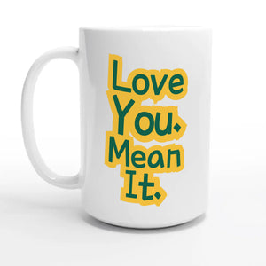Love You. Mean It — 15oz coffee mug, other side