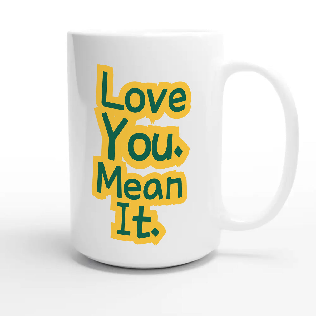 Love You. Mean It — funny 15oz white coffee mug