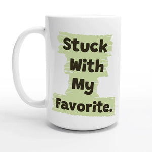 Stuck With My Favorite — 15oz coffee mug, other side
