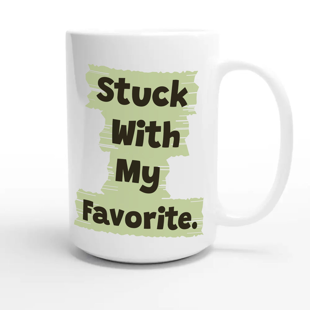 Stuck With My Favorite — funny 15oz white coffee mug