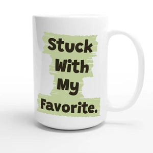 Stuck With My Favorite — funny 15oz white coffee mug