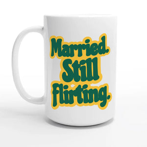 Married. Still Flirting — 15oz coffee mug, other side