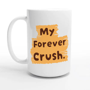 My Forever Crush — 15oz coffee mug, other side