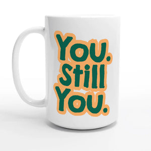 You. Still You — 15oz coffee mug, other side