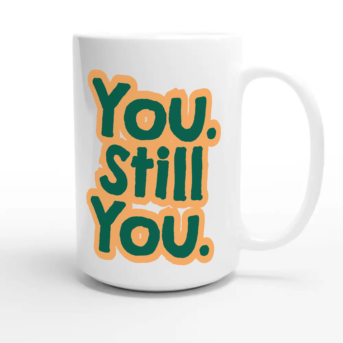 You. Still You — cute 15oz white coffee mug
