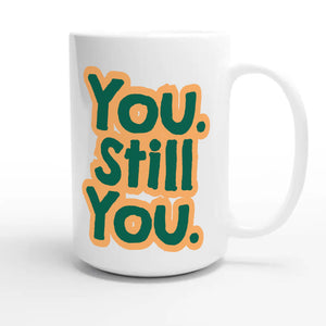 You. Still You — cute 15oz white coffee mug