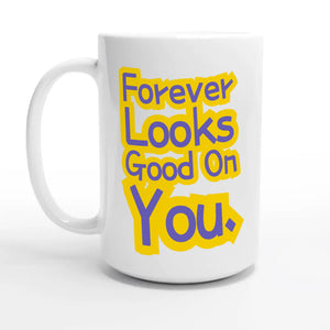 Forever Looks Good On You — 15oz coffee mug, other side