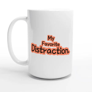 My Favorite Distraction — 15oz coffee mug, other side