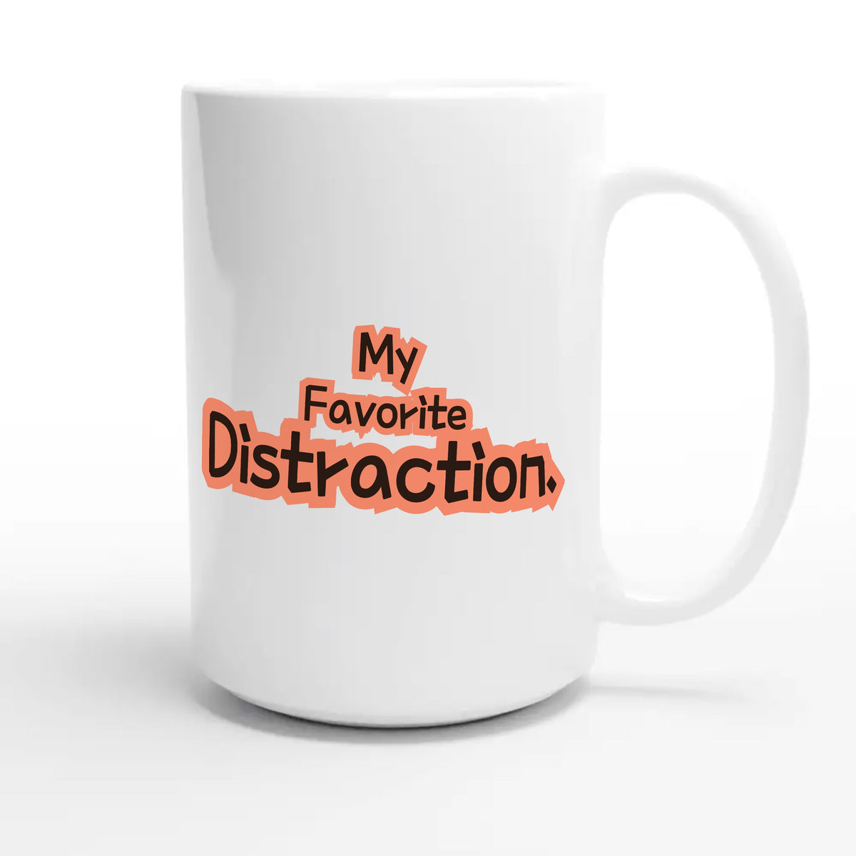 My Favorite Distraction — cute 15oz white coffee mug