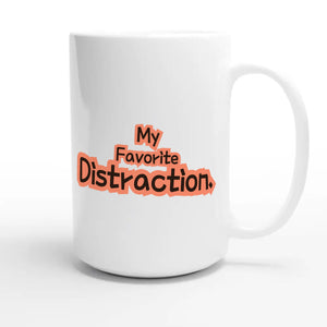 My Favorite Distraction — cute 15oz white coffee mug