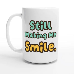Still Making Me Smile — 15oz coffee mug, other side