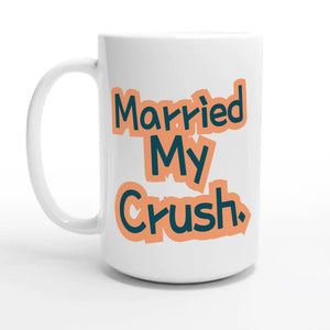 Married My Crush — 15oz coffee mug, other side
