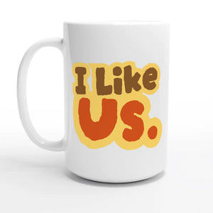I Like Us — 15oz coffee mug, other side