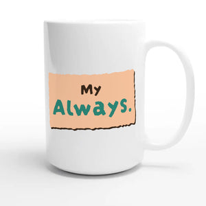 My Always — heartfelt 15oz white coffee mug