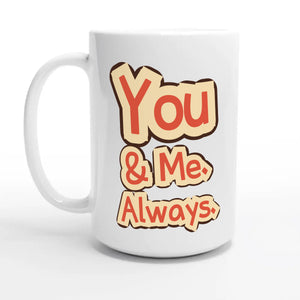 You & Me. Always — 15oz coffee mug, other side