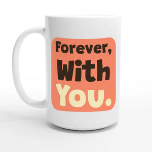 Forever, With You — 15oz coffee mug, other side