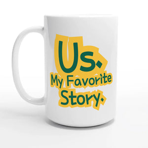 Us. My Favorite Story — 15oz coffee mug, other side