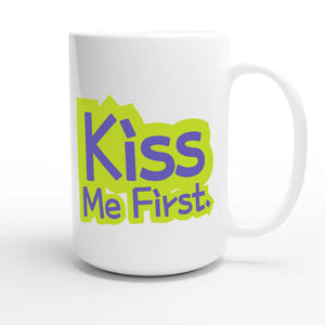 Kiss Me First — funny 15oz white coffee mug