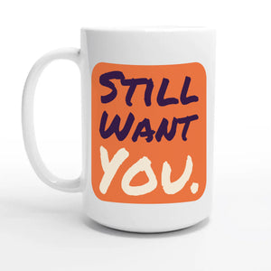 Still Want You — 15oz coffee mug, other side