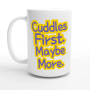 Cuddles First. Maybe More — 15oz coffee mug, other side