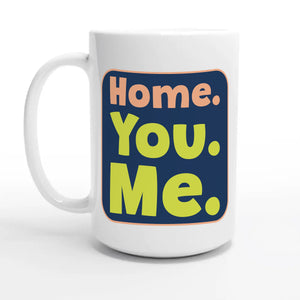 Home. You. Me — 15oz coffee mug, other side