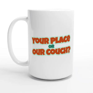 Your Place Or Our Couch? — 15oz coffee mug, other side