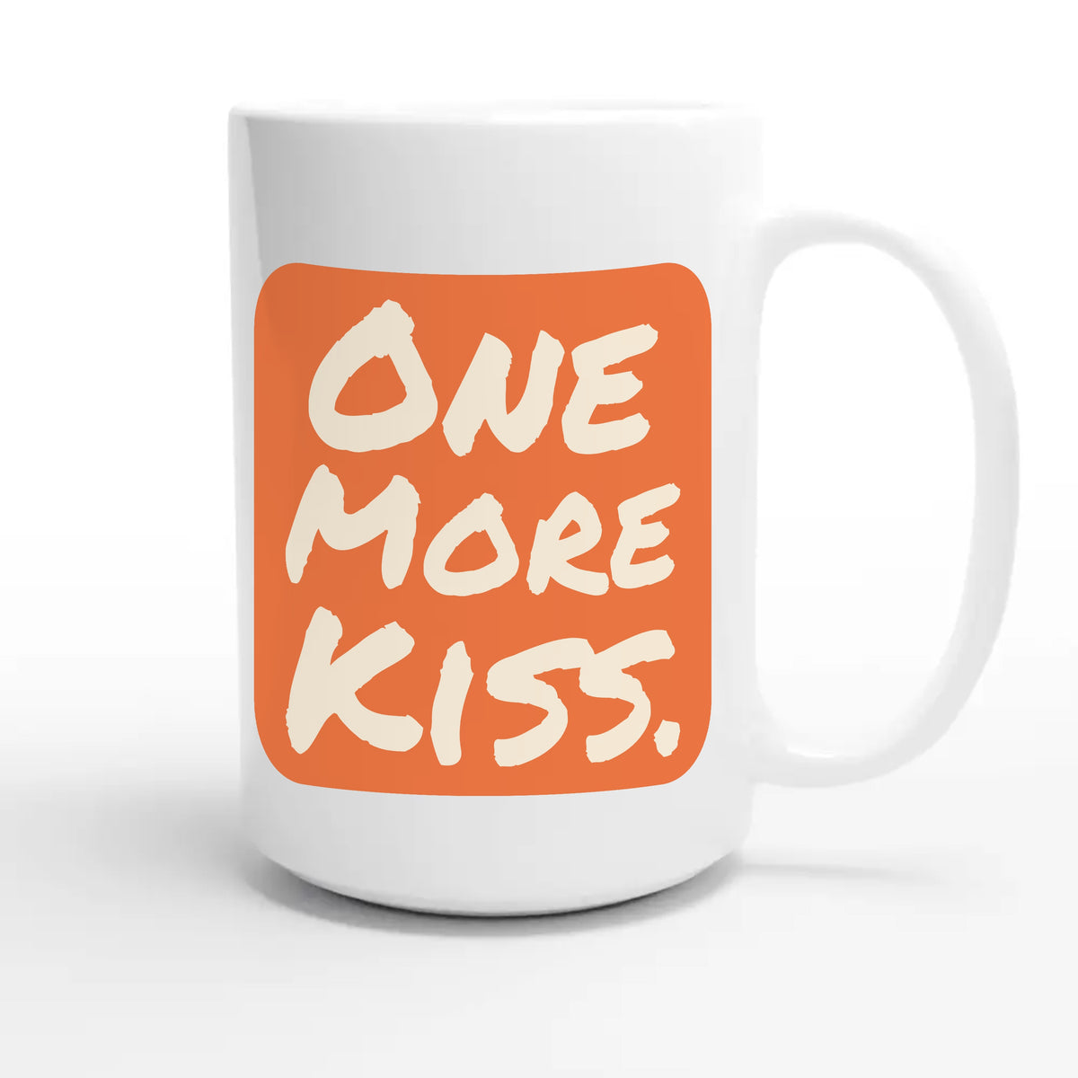 One More Kiss — funny 15oz white coffee mug
