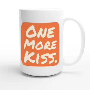 One More Kiss — funny 15oz white coffee mug