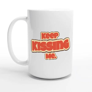 Keep Kissing Me — 15oz coffee mug, other side