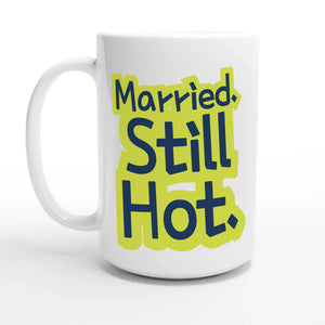 Married. Still Hot — 15oz coffee mug, other side