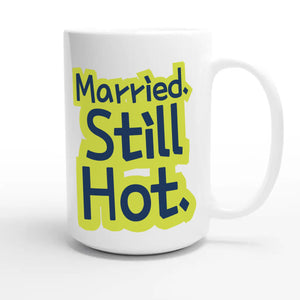 Married. Still Hot — funny 15oz white coffee mug