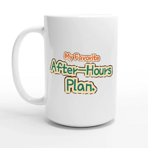 My Favorite After-hours Plan — 15oz coffee mug, other side